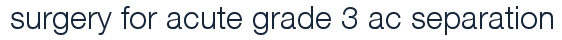 surgery for acute grade 3 ac separation